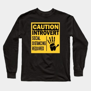 Caution introvert..social distancing required Long Sleeve T-Shirt